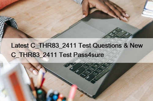 Latest C_THR83_2411 Test Questions & New C_THR83_2411 Test ...